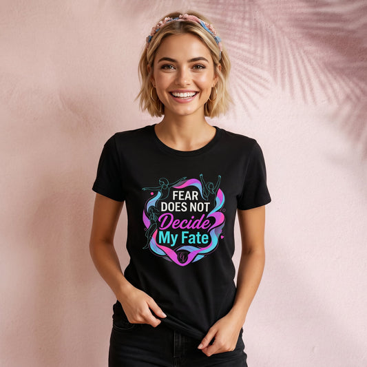 Fear does not decide my fate T-Shirt