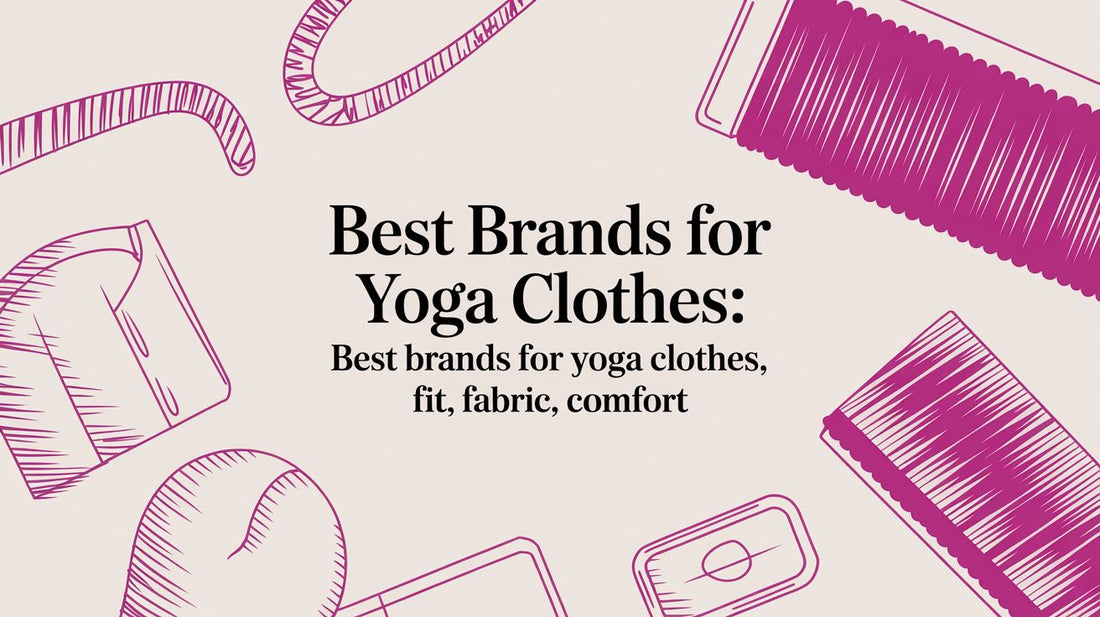 Best Brands for Yoga Clothes: Discover Your Perfect Fit, Fabric, and Feel