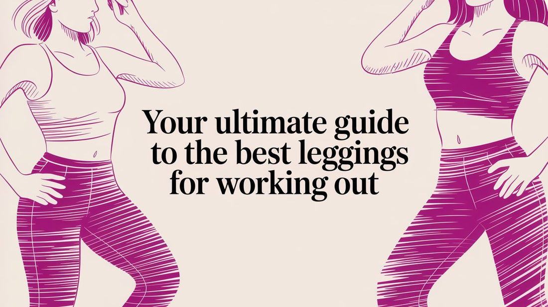 Your Ultimate Guide to the Best Leggings for Working Out
