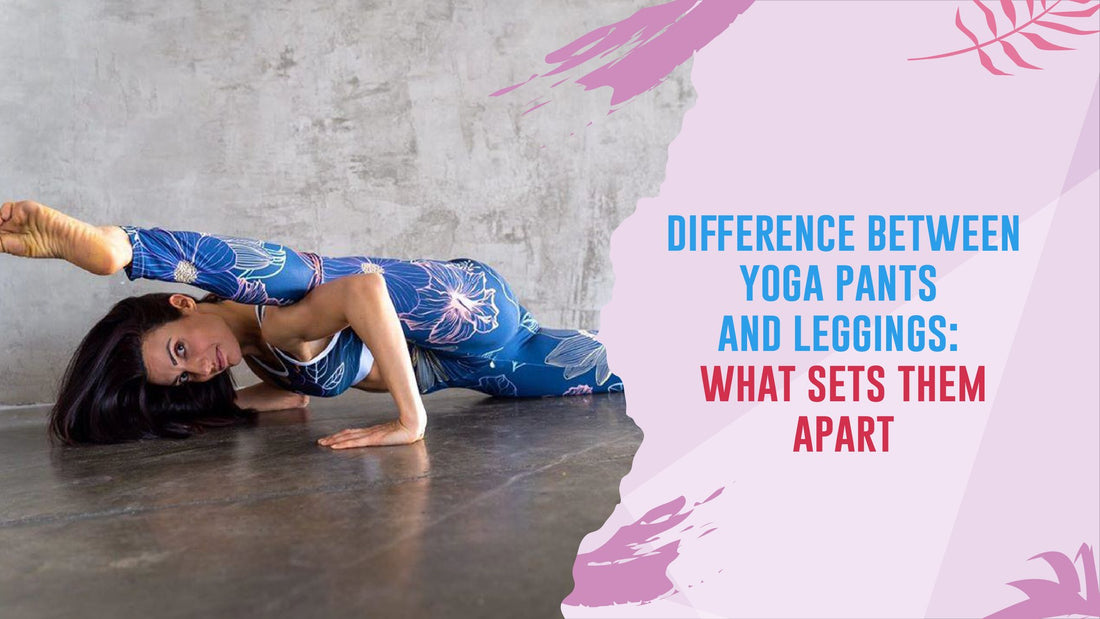 Difference Between Yoga Pants and Leggings: A Guide to Choosing Your Power Pair