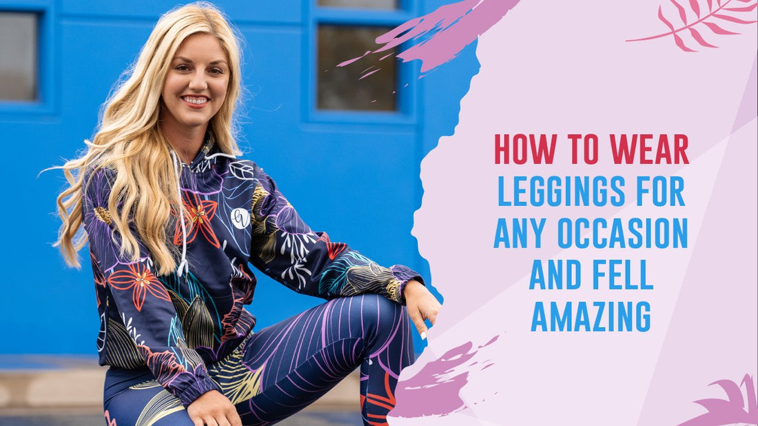 How to Wear Leggings for Any Occasion and Feel Absolutely Amazing
