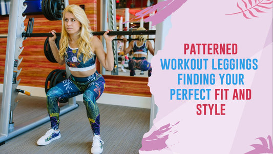 Patterned Workout Leggings Finding Your Perfect Fit and Style