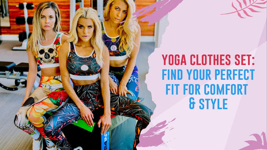 Find Your Flow: The Ultimate Guide to Yoga Clothes Sets That Empower You