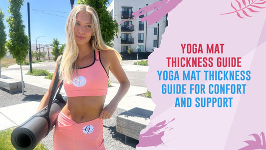 Yoga Mat Thickness Guide: Find Your Perfect Foundation for Comfort and Confidence