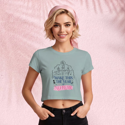 Make this the year of no fear Crop Top