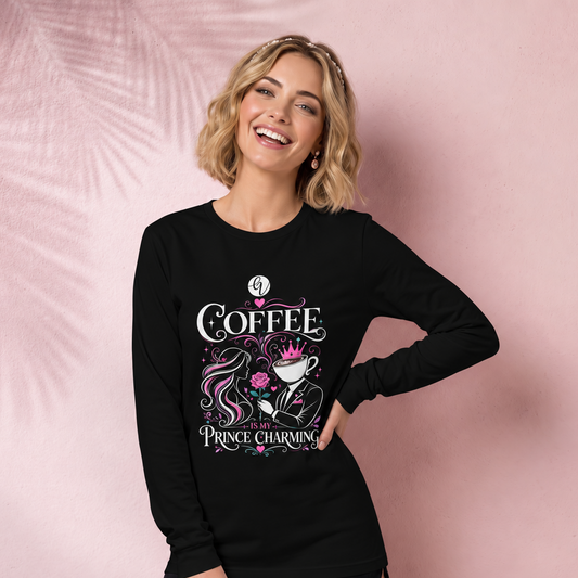 Coffee is my prince charming Long Sleeve Tee