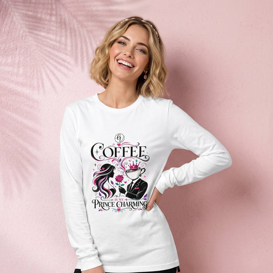 Coffee is my prince charming Long Sleeve Tee